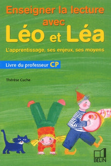 Enseigner la lecture avec Léo et Léa CP. L'apprentissage, ses enjeux, ses moyens: Livre du professeur