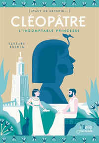 Cléopâtre: l'indomptable princesse