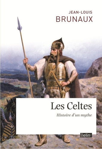 Les Celtes: Histoire d'un mythe