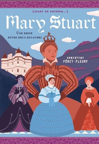 Marie Stuart: Une reine entre deux royaumes