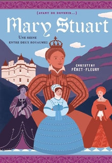 Marie Stuart: Une reine entre deux royaumes