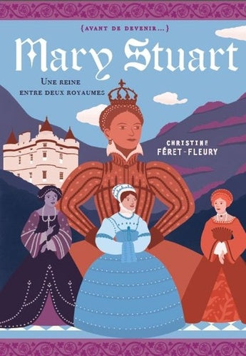 Marie Stuart: Une reine entre deux royaumes