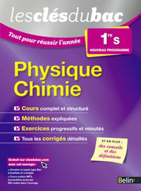 Les Clés du Bac - Tout pour réussir l'année - Physique Chimie 1re S