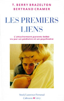 Les premiers liens : l'attachement parents-bébé vu par un pédiatre et un psychiatre