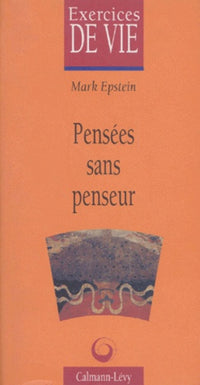 Pensées sans penseur. Une psychothérapie dans une perspective bouddhiste