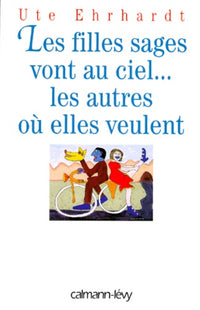 Les filles sages vont au ciel : Les autres ou elles veulent, Ou pourquoi la gentillesse ne mène à rien