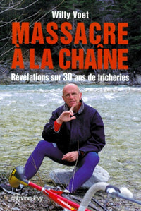 Massacre A La Chaine. Revelations Sur 30 Ans De Tricheries