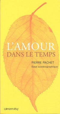 L'amour dans le temps: Essai autobiographique