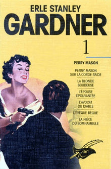 Erle Stanley Gardner Tome 1 : Perry Mason sur la corde raide, La blonde boudeuse, L'épouse épouvantée, L'avocat du Diable, L'évêque bègue, La nièce du somnambule