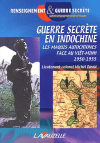 Guerre secrète en Indochine - les maquis autochtones face au Viêt-Minh, 1950-1955
