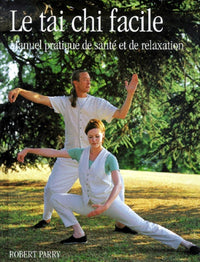 Le tai chi facile : Manuel pratique de santé et de relaxation