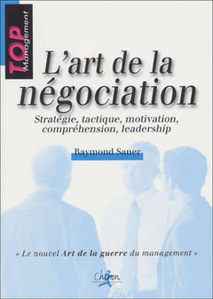 L'art de la négociation - stratégie, tactique, motivation, compréhension, leadership