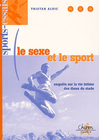 Le sexe et le sport - enquête sur la vie intime des dieux du stade
