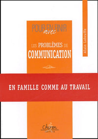 Pour en finir avec les problèmes de communication, en famille comme au travail.