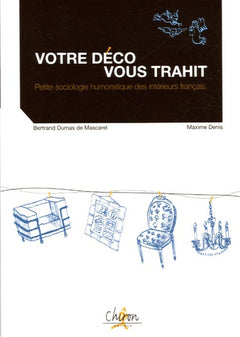 Votre déco vous trahit - petite sociologie humoristique des intérieurs français
