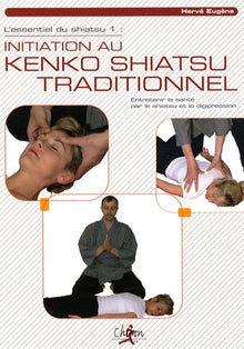 L'essentiel du shiatsu: Tome 1, Initiation au Kenko shiatsu traditionnel