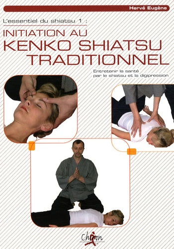 L'essentiel du shiatsu: Tome 1, Initiation au Kenko shiatsu traditionnel