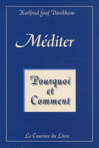 Méditer : Pourquoi et comment?