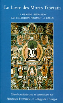 Le Livre des Morts Tibétain: La grande libération par l'audition pendant le bardo