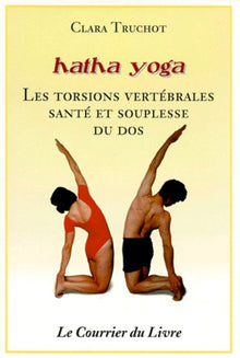 Hatha yoga : Les Torsions vertébrales, santé et souplesse du dos