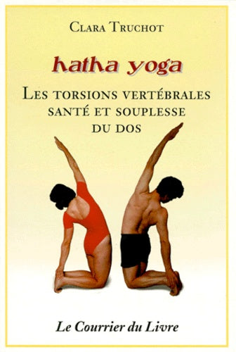 Hatha yoga : Les Torsions vertébrales, santé et souplesse du dos