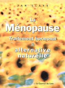 La ménopause: Traitement hormonal et alternative naturelle