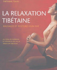 La relaxation tibétaine: Massages et postures Kum Nye