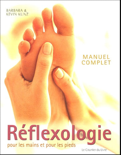 Manuel complet de Réflexologie pour les mains et pour les pieds