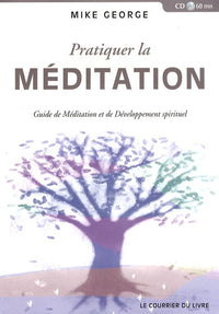 Pratiquer la méditation: Guide de Méditation et de Développement Spirituel