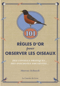 101 règles d'or pour observer les oiseaux: Des conseils pratiques et des anecdotes amusantes
