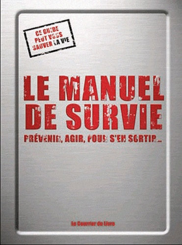 Le manuel de survie: Prévenir, agir, pour s'en sortir...