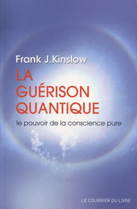 La guérison quantique - Le pouvoir de la conscience pure