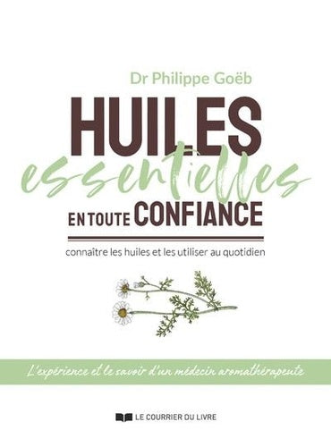 Huiles essentielles en toute confiance - Connaître les huiles et les utiliser au quotidien