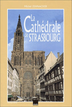 La cathédrale de Strasbourg: Comme un manteau de pierre sur les épaules de Notre-Dame