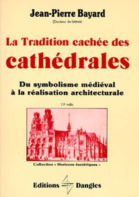 La tradition cachée des cathédrales: Du symbolisme médiéval à la réalisation architecturale