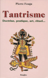 Tantrisme : Doctrine, pratique, art, rituel
