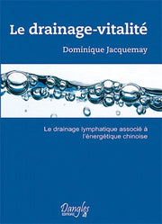 Le drainage-vitalité : Le drainage lymphatique associé à l'énergétique chinoise