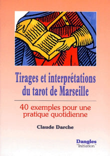 Tirages et interprétations du tarot de Marseille : 40 exemples pour une pratique quotidienne