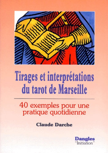Tirages et interprétations du tarot de Marseille : 40 exemples pour une pratique quotidienne