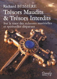 Trésors maudits et trésors interdits: Sur la trace des richesses matérielles et spirituelles disparues