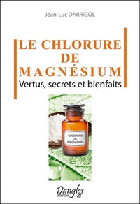 Le chlorure de magnésium - Vertus, secrets et bienfaits