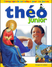 THEO JUNIOR ENCYCLOPEDIE CATHOLIQUE POUR LES JEUNES