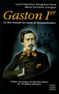 Gaston Ier - Le rêve mexicain du comte de Raousset-Boulbon