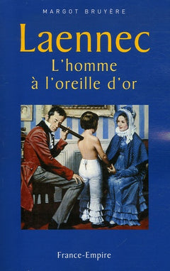 Laennec: L'homme à l'oreille d'or