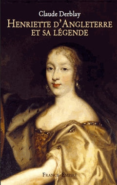 Henriette d'Angleterre et sa légende