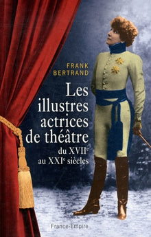 Les illustres actrices de théâtre du XVIIe au XXIe siècles