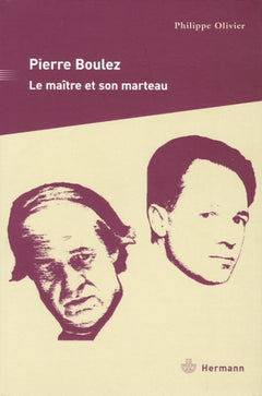 Pierre Boulez : Le maître et son marteau