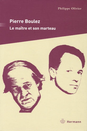 Pierre Boulez : Le maître et son marteau
