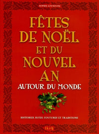 Fêtes de Noël et Nouvel An autour du monde: Histoires-Rites-Coutumes-Traditions