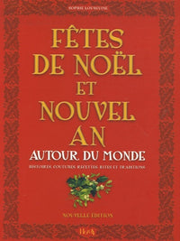 Fêtes de Noël et Nouvel An: Autour du monde, Histoires, Coutumes, Recettes, Rites, Traditions